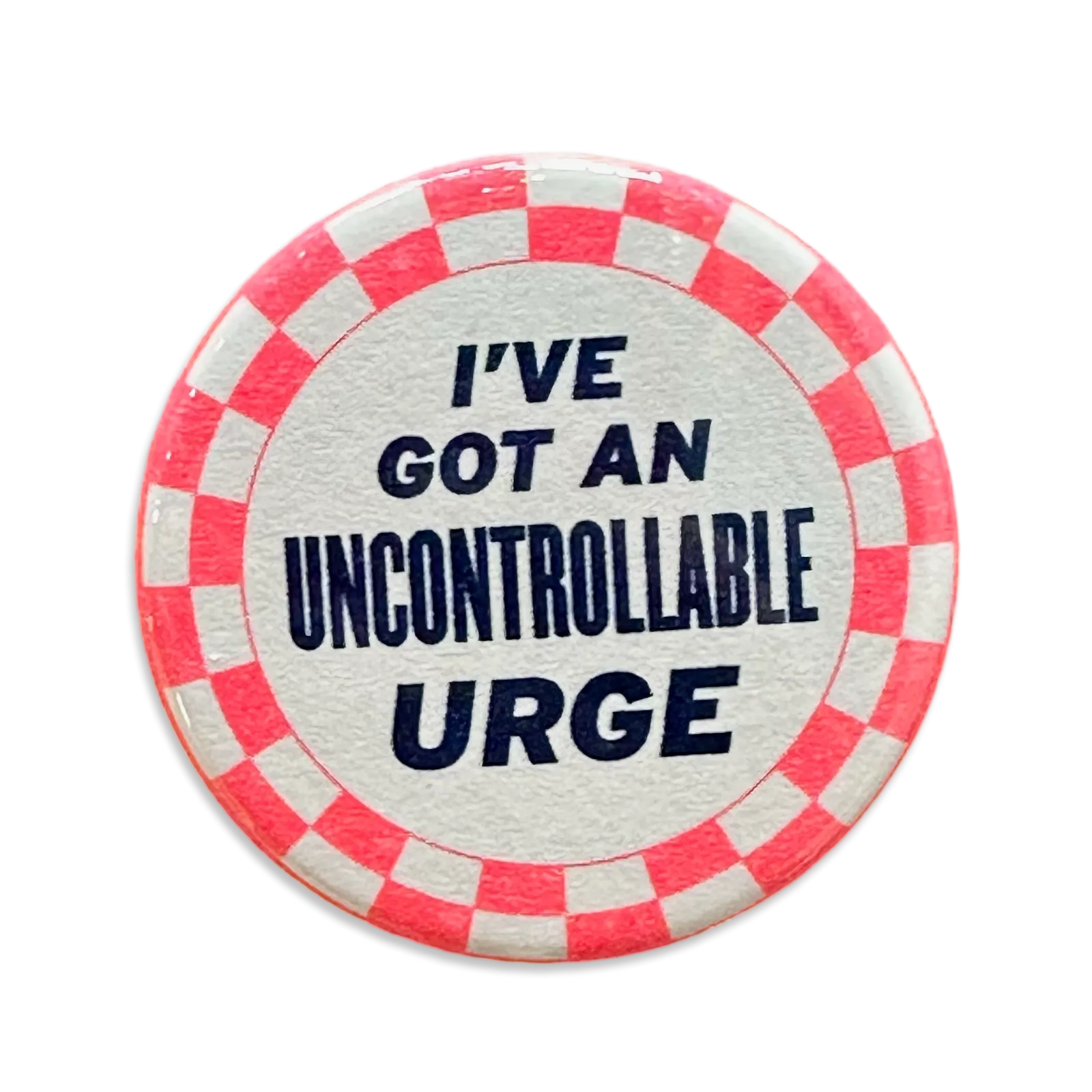 I've Got An Uncontrollable Urge Button