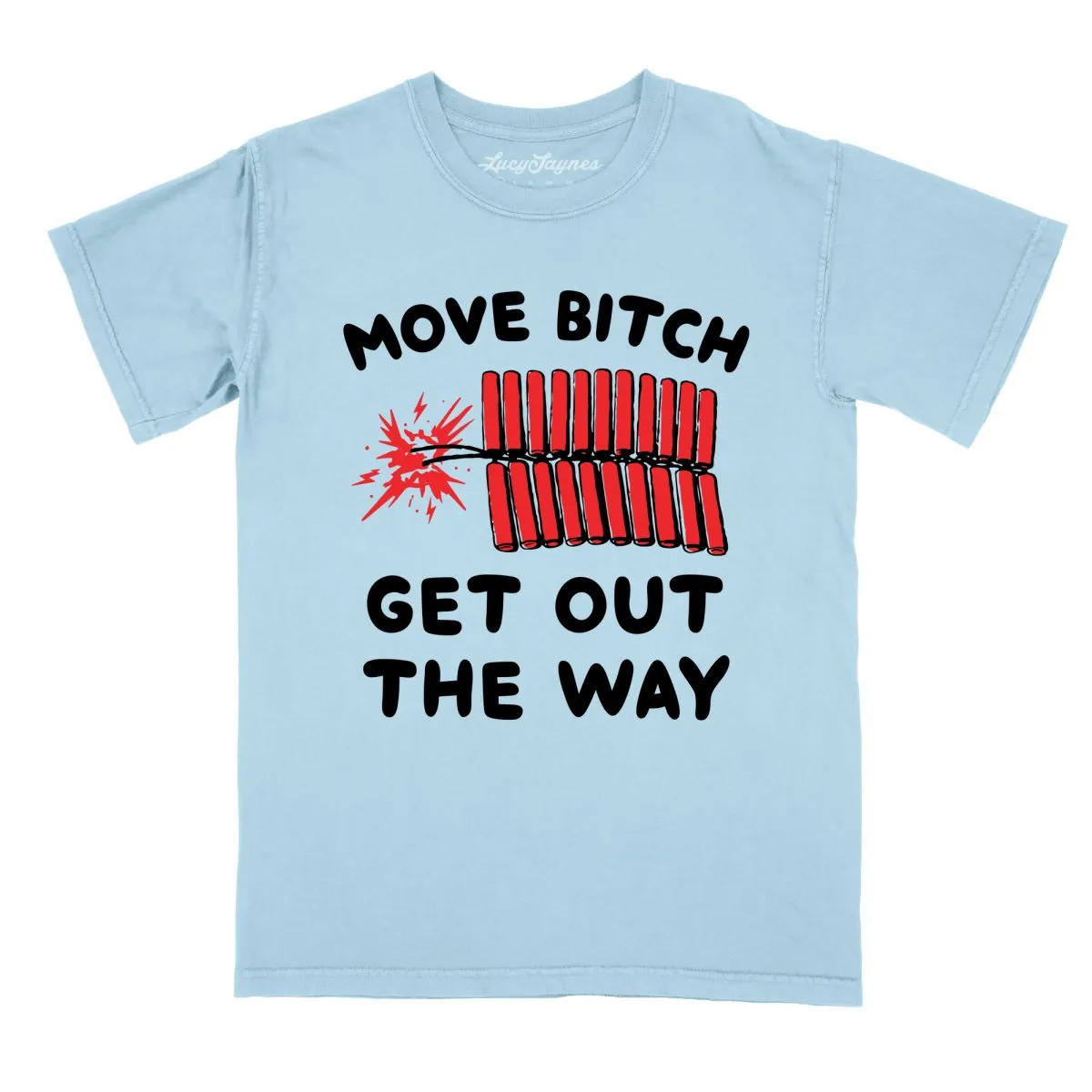 Move Bitch Get Out The Way Comfort Colors Tee