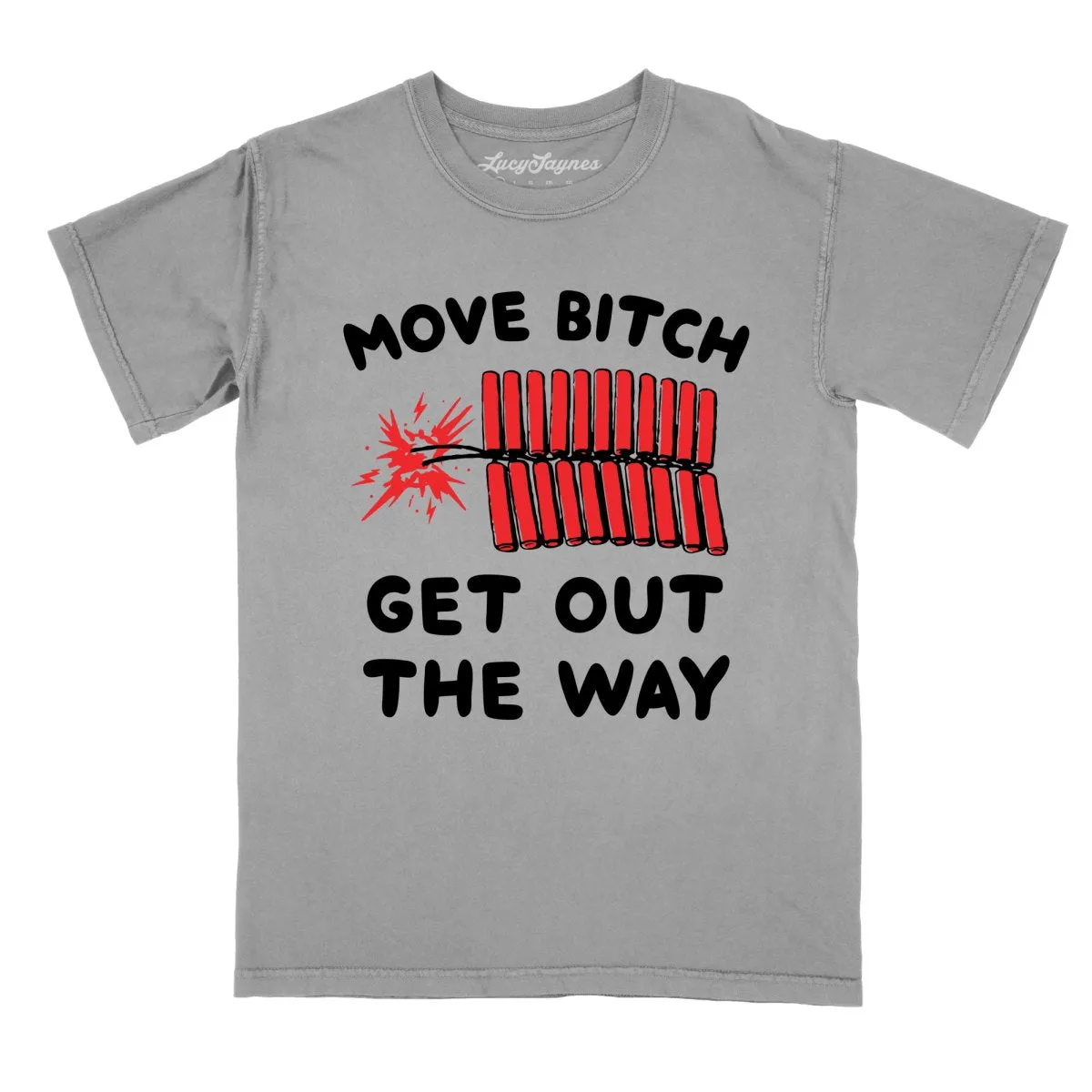 Move Bitch Get Out The Way Comfort Colors Tee